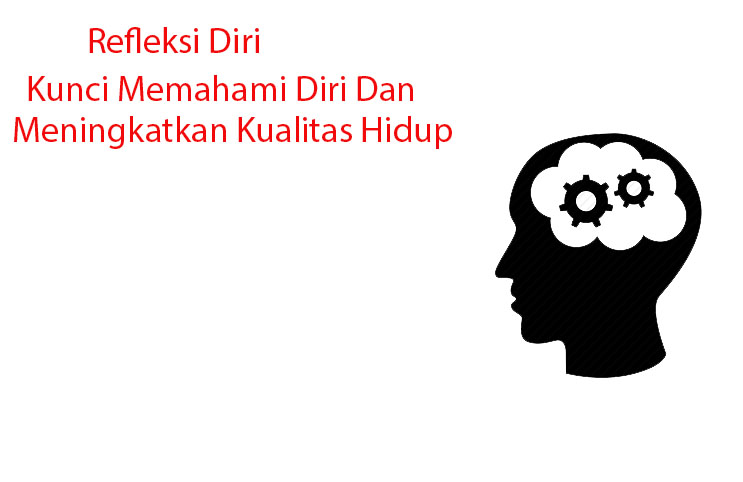 Refleksi Diri: Kunci Memahami Diri Dan Meningkatkan Kualitas Hidup